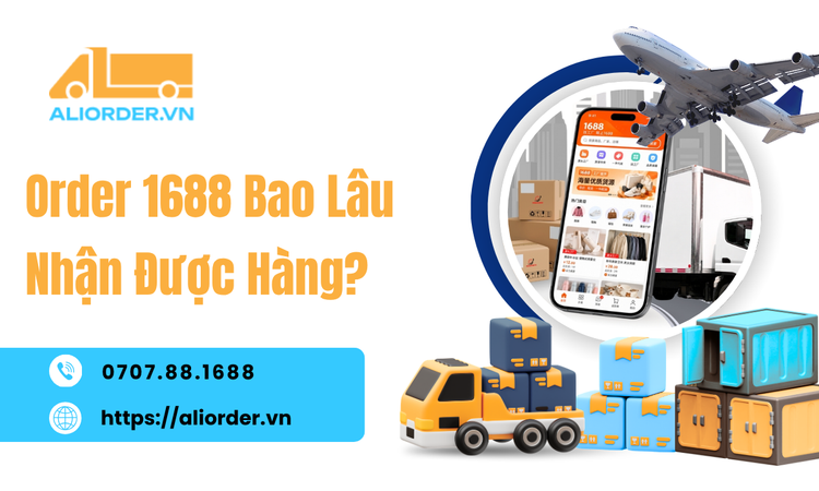 Order 1688 Bao Lâu Nhận Được Hàng? Thời Gian Nhận Hàng Thực Tế