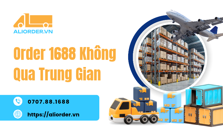 Order 1688 Không Qua Trung Gian: Bí Quyết Nhập Hàng Giá Sỉ Tận Gốc