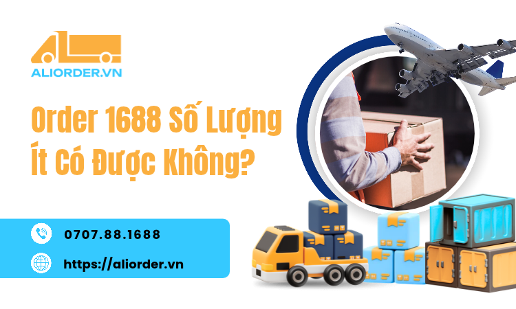 Order 1688 Số Lượng Ít Có Được Không? Mẹo Mua Hàng 1688 Giá Sỉ Từ 1 Sản Phẩm