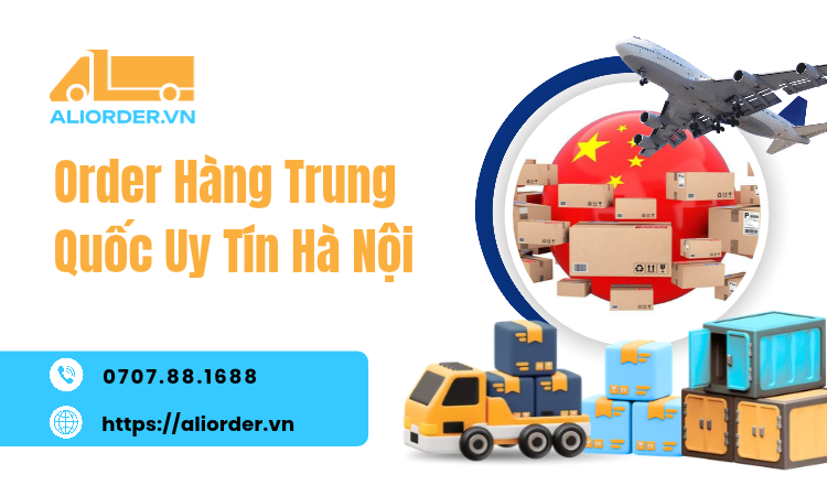 Order Hàng Trung Quốc Uy Tín Hà Nội – Mua Hộ Giá Sỉ, Vận Chuyển Nhanh