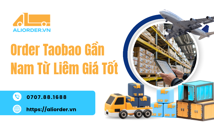 Order Taobao Gần Nam Từ Liêm Giá Tốt, Uy Tín Cùng AliOrder