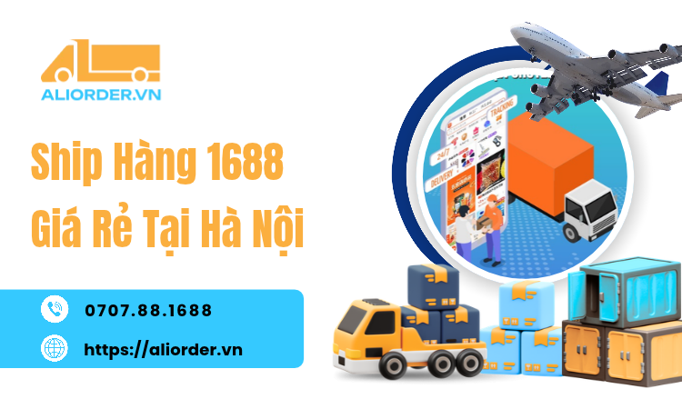 Ship Hàng 1688 Giá Rẻ Tại Hà Nội: Cách Tối Ưu Chi Phí Và Nhận Hàng Nhanh