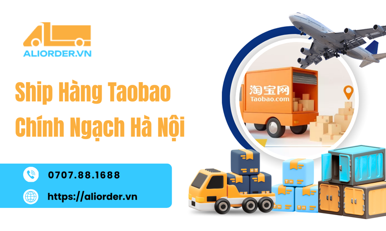 Ship Hàng Taobao Chính Ngạch Hà Nội: Quy Trình Nhập Hàng Minh Bạch, Chủ Động