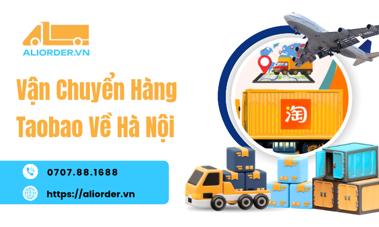 Vận Chuyển Hàng Taobao Về Hà Nội: Cách Chọn Tuyến, Tính Cước Và Nhận Hàng