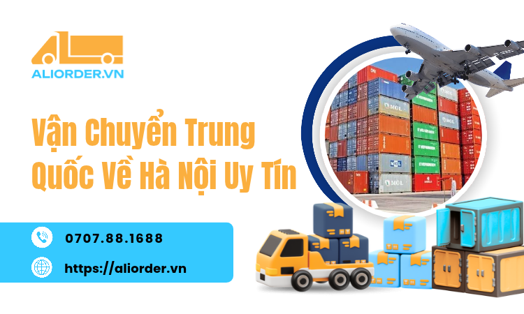 Dịch Vụ Vận Chuyển Trung Quốc Về Hà Nội Uy Tín, Giá Tốt, Hàng Về 3-5 Ngày
